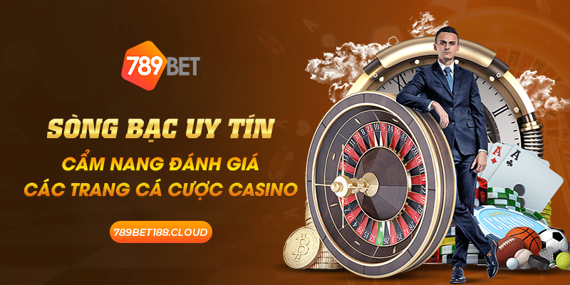 Sòng bạc uy tín: Cẩm nang đánh giá các trang cá cược casino 1 13 Song bac uy tin Cam nang danh gia cac trang ca cuoc casino 1