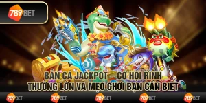Bắn cá jackpot – cơ hội rinh thưởng lớn và mẹo chơi bạn cần biết 7 Bắn cá jackpot – cơ hội rinh thưởng lớn và mẹo chơi bạn cần biết