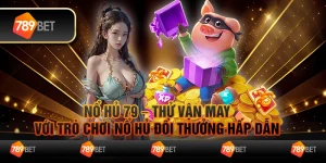 Nổ hủ 79 – Thử vận may với trò chơi nổ hủ đổi thưởng hấp dẫn 3 Nổ hủ 79 – Thử vận may với trò chơi nổ hủ đổi thưởng hấp dẫn