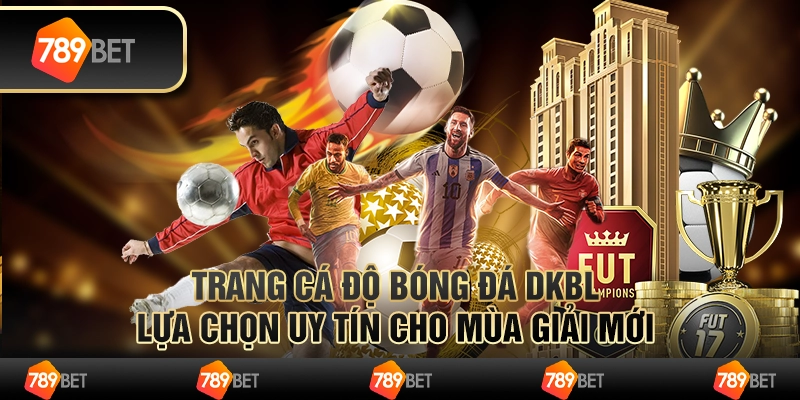Trang cá độ bóng đá dkbl – lựa chọn uy tín cho mùa giải mới 1 Trang cá độ bóng đá dkbl – lựa chọn uy tín cho mùa giải mới