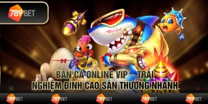 Bắn cá online vip – trải nghiệm đỉnh cao săn thưởng nhanh 6 Bắn cá online vip – trải nghiệm đỉnh cao săn thưởng nhanh