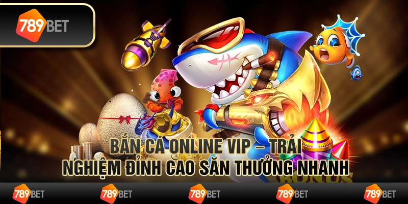 Bắn cá online vip – trải nghiệm đỉnh cao săn thưởng nhanh 1 Bắn cá online vip – trải nghiệm đỉnh cao săn thưởng nhanh
