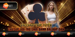 Baccarat trực tuyến – Thử sức với trò chơi đánh bài hấp dẫn 3 Baccarat trực tuyến – Thử sức với trò chơi đánh bài hấp dẫn