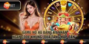 Game nổ hủ đăng ký tặng code khủng, quà tặng hấp dẫn 8 Game nổ hủ đăng ký tặng code khủng, quà tặng hấp dẫn