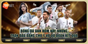 Bóng đá Anh hôm nay: Những trận đấu đáng chú ý và dự đoán kết quả 6 Bóng đá Anh hôm nay: Những trận đấu đáng chú ý và dự đoán kết quả