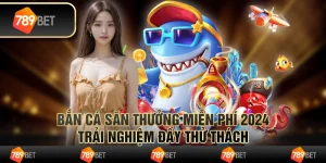 Bắn cá săn thưởng miễn phí 2024 - Trải nghiệm đầy thử thách 2 Bắn cá săn thưởng miễn phí 2024 - Trải nghiệm đầy thử thách