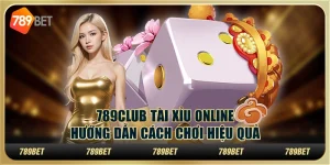 789club tài xỉu online: Hướng dẫn cách chơi hiệu quả 8 789club tài xỉu online: Hướng dẫn cách chơi hiệu quả