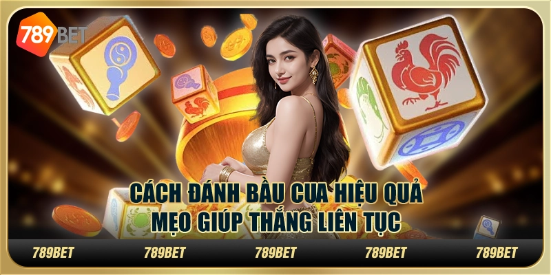 Cách đánh bầu cua hiệu quả: mẹo giúp thắng liên tục 1 Cách đánh bầu cua hiệu quả: mẹo giúp thắng liên tục