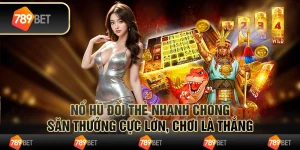 Nổ hũ đổi thẻ nhanh chóng – săn thưởng cực lớn, chơi là thắng 7 Nổ hũ đổi thẻ nhanh chóng – săn thưởng cực lớn, chơi là thắng