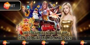 Bắt Trend Nổ Hũ Vip - Cơn Sốt Giải Trí Mới Nhất 2024 2 Bắt Trend Nổ Hũ Vip - Cơn Sốt Giải Trí Mới Nhất 2024