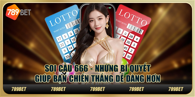 Soi cầu 666 - Những bí quyết giúp bạn chiến thắng dễ dàng hơn 1 Soi cầu 666 - Những bí quyết giúp bạn chiến thắng dễ dàng hơn