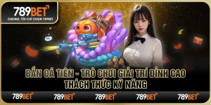Bắn Cá Tiên - Trò Chơi Giải Trí Đỉnh Cao, Thách Thức Kỹ Năng 9 Bắn Cá Tiên - Trò Chơi Giải Trí Đỉnh Cao, Thách Thức Kỹ Năng