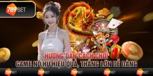 Hướng dẫn cách chơi game nổ hũ hiệu quả, thắng lớn dễ dàng 9 Hướng dẫn cách chơi game nổ hũ hiệu quả, thắng lớn dễ dàng