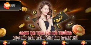 Game bài tiến lên đổi thưởng cực hấp dẫn dành cho mọi game thủ 4 Game bài tiến lên đổi thưởng cực hấp dẫn dành cho mọi game thủ