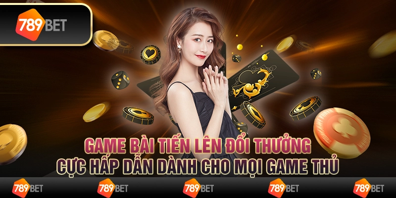 Game bài tiến lên đổi thưởng cực hấp dẫn dành cho mọi game thủ 1 Game bài tiến lên đổi thưởng cực hấp dẫn dành cho mọi game thủ