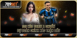 Soi Kèo Serie A Chuẩn – Dự Đoán Chính Xác Trận Đấu Từ 789BET 10 Soi Kèo Serie A Chuẩn – Dự Đoán Chính Xác Trận Đấu Từ 789BET