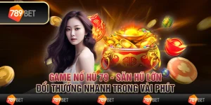 Game nổ hũ 79 - Săn hũ lớn, đổi thưởng nhanh trong vài phút 6 Game nổ hũ 79 - Săn hũ lớn, đổi thưởng nhanh trong vài phút