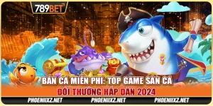 Bắn Cá Miễn Phí: Top Game Săn Cá Đổi Thưởng Hấp Dẫn 2024 8 Bắn Cá Miễn Phí: Top Game Săn Cá Đổi Thưởng Hấp Dẫn 2024