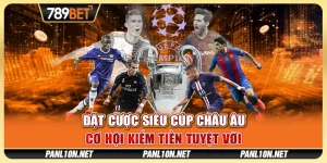 Đặt Cược Siêu Cúp Châu Âu - Cơ Hội Kiếm Tiền Tuyệt Vời 5 Đặt Cược Siêu Cúp Châu Âu - Cơ Hội Kiếm Tiền Tuyệt Vời
