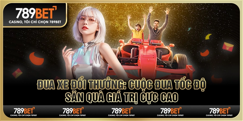 Đua xe đổi thưởng: Cuộc đua tốc độ, săn quà giá trị cực cao 1 Đua xe đổi thưởng: Cuộc đua tốc độ, săn quà giá trị cực cao