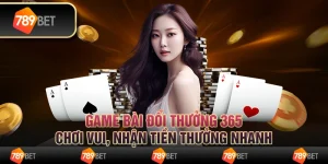 Game bài đổi thưởng 365 - Chơi vui, nhận tiền thưởng nhanh 5 Game bài đổi thưởng 365 - Chơi vui, nhận tiền thưởng nhanh