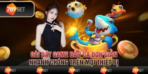 Cài đặt game bắn cá đơn giản, nhanh chóng trên mọi thiết bị 2 Cài đặt game bắn cá đơn giản, nhanh chóng trên mọi thiết bị