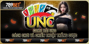 Game Bài Uno 789BET – Cách Chơi Và Chiến Thuật Thắng Cược 2 Game Bài Uno 789BET – Cách Chơi Và Chiến Thuật Thắng Cược