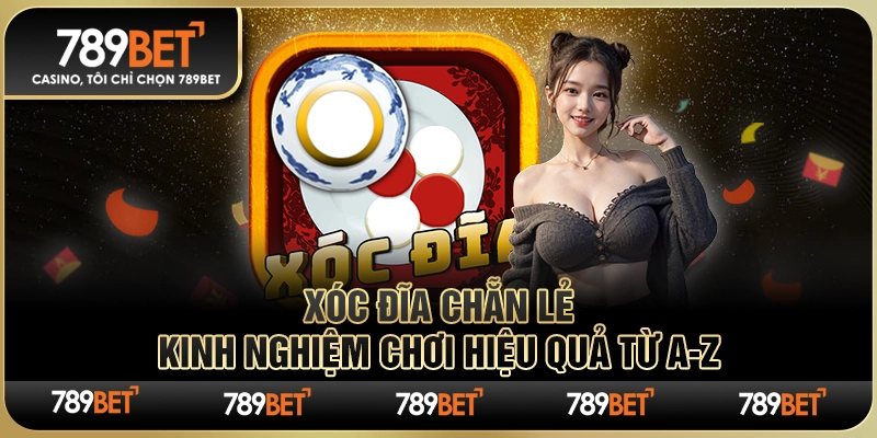 Xóc Đĩa Chẵn Lẻ 789BET – Kinh Nghiệm Chơi Hiệu Quả Từ A-Z 1 Xóc Đĩa Chẵn Lẻ 789BET – Kinh Nghiệm Chơi Hiệu Quả Từ A-Z