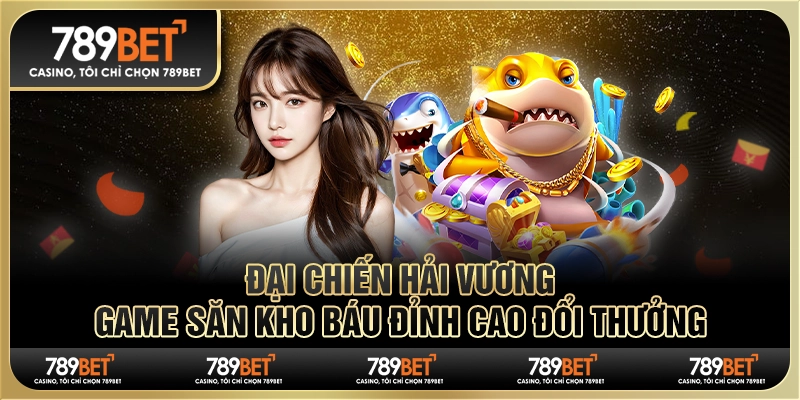 Đại chiến Hải Vương: Game săn kho báu đỉnh cao đổi thưởng 1 Đại chiến Hải Vương: Game săn kho báu đỉnh cao đổi thưởng