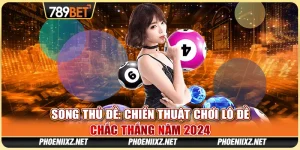 Chiến Thuật Chơi Song Thủ Đề Chắc Thắng Tại 789BET Năm 2024 7 Chiến Thuật Chơi Song Thủ Đề Chắc Thắng Tại 789BET Năm 2024