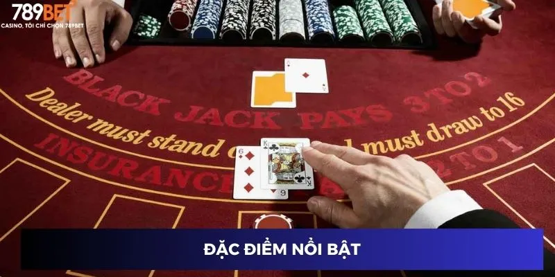 Blackjack 21 Điểm - Bùng Nổ Thắng Lớn Cùng Cao Thủ 2 Đặc điểm nổi bật