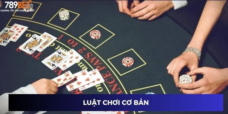 Blackjack 21 Điểm - Bùng Nổ Thắng Lớn Cùng Cao Thủ 3 Luật chơi cơ bản