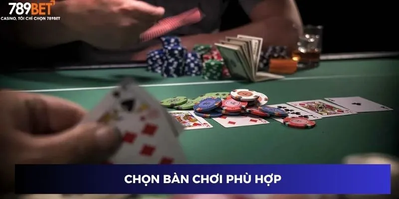 Chiến thuật chơi poker 789BET: Bí quyết nâng cao tỷ lệ thắng nhanh 3 Lựa chọn bàn chơi phù hợp
