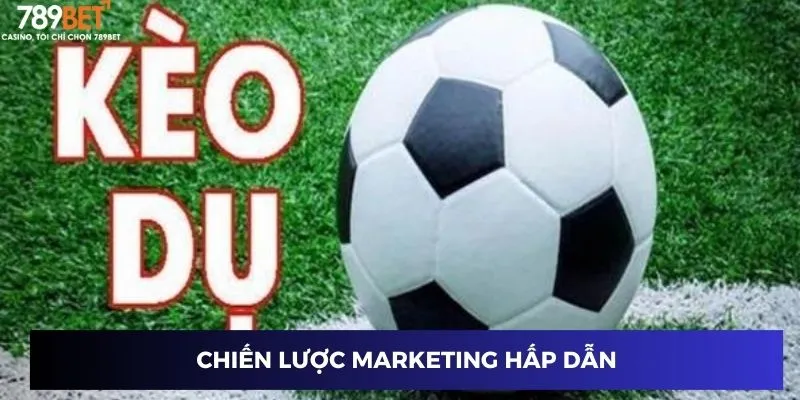 Kèo Dụ Là Gì? Mẹo Nhận Biết Và Tránh Kèo Bẫy Siêu Hay 3 Chiến lược marketing hấp dẫn