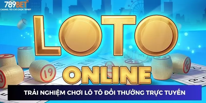 Lô tô đổi thưởng 789BET: Trải nghiệm nhận thưởng mỗi ngày 2 Trải nghiệm chơi lô tô đổi thưởng trực tuyến