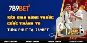 Kèo Giao Bóng Trước – Cược Thắng To Từng Phút Tại 789BET 1 Kèo Giao Bóng Trước – Cược Thắng To Từng Phút Tại 789BET
