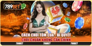 Cách Chơi Tôm Cua Tại 789BET - Bí Quyết Chiến Thắng Chuẩn Xác 6 Cách Chơi Tôm Cua Tại 789BET - Bí Quyết Chiến Thắng Chuẩn Xác