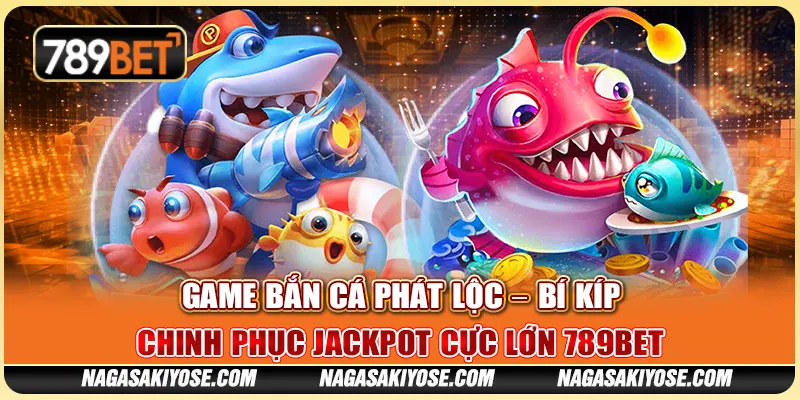 Game Bắn Cá Phát Lộc – Bí Kíp Chinh Phục Jackpot Cực Lớn 789BET 1 Game Bắn Cá Phát Lộc – Bí Kíp Chinh Phục Jackpot Cực Lớn 789BET