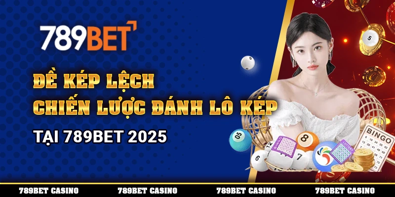 Đề Kép Lệch – Chiến Lược Đánh Lô Kép Tại 789BET 2025 1 Đề Kép Lệch – Chiến Lược Đánh Lô Kép Tại 789BET 2025