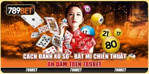 Cách Đánh Xổ Số - Bật Mí Chiến Thuật Ăn Đậm Tại 789BET 5 Cách Đánh Xổ Số - Bật Mí Chiến Thuật Ăn Đậm Tại 789BET