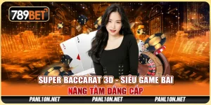Super Baccarat 3D - Siêu Game Bài Nâng Tầm Đẳng Cấp 4 Super Baccarat 3D - Siêu Game Bài Nâng Tầm Đẳng Cấp