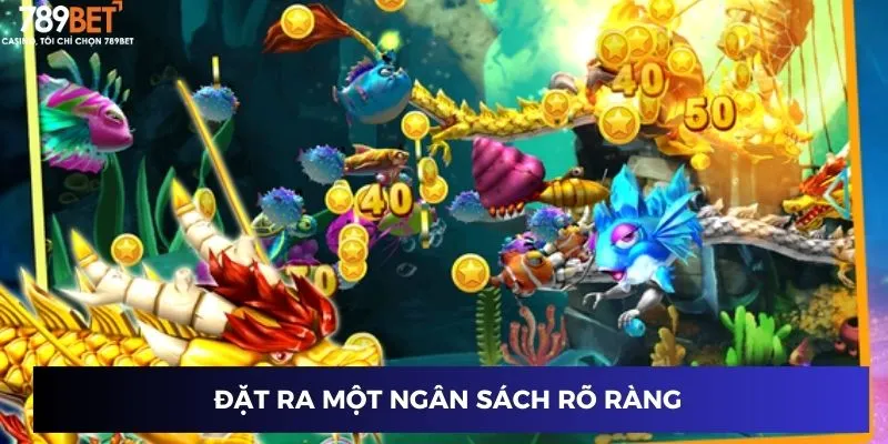 Bắn Cá Rồng Vàng - Trải Nghiệm Game Hot Nhất 789BET 2025 3 Đặt ra một ngân sách rõ ràng