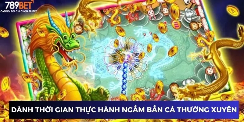 Bắn Cá Rồng Vàng - Trải Nghiệm Game Hot Nhất 789BET 2025 4 Dành thời gian thực hành ngắm bắn cá thường xuyên