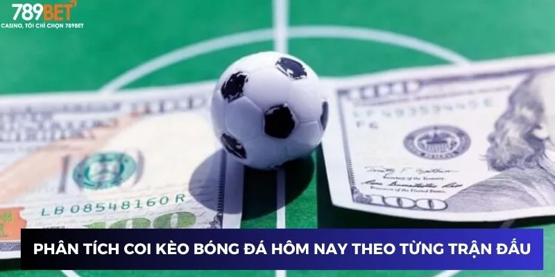 Coi Kèo Bóng Đá Hôm Nay - Đọc Kèo Chuẩn Để Thắng Lớn Tại 789BET 4 Phân tích coi kèo bóng đá hôm nay theo từng trận đấu
