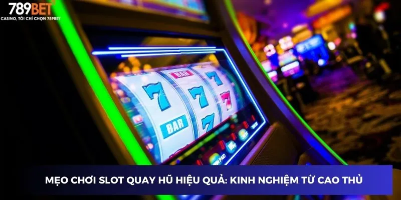 Slot Quay Hũ - Khám Phá Mẹo Vàng Đánh Đâu Thắng Đó 3 Mẹo chơi Slot Quay Hũ hiệu quả: Kinh nghiệm từ cao thủ