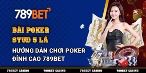 Bài Poker Stud 5 Lá – Hướng Dẫn Chơi Poker Đỉnh Cao 789bet 8 Bài Poker Stud 5 Lá – Hướng Dẫn Chơi Poker Đỉnh Cao 789bet