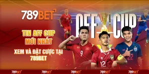 Tin AFF Cup Mới Nhất - Xem Và Đặt Cược Tại Nhà Cái 789bet 4 Tin AFF Cup Mới Nhất - Xem Và Đặt Cược Tại Nhà Cái 789bet