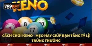 Cách chơi Keno - Mẹo hay giúp bạn tăng tỷ lệ trúng thưởng 4 Cách chơi Keno - Mẹo hay giúp bạn tăng tỷ lệ trúng thưởng
