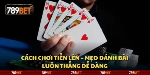 Cách chơi Tiến Lên – Mẹo đánh bài luôn thắng dễ dàng 3 Cách chơi Tiến Lên – Mẹo đánh bài luôn thắng dễ dàng