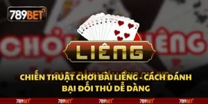 Chiến thuật chơi bài Liêng - Cách đánh bại đối thủ dễ dàng 10 Chiến thuật chơi bài Liêng - Cách đánh bại đối thủ dễ dàng